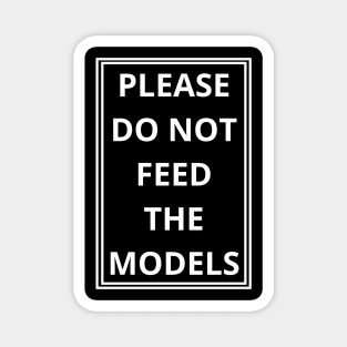 please do not feed the models Magnet