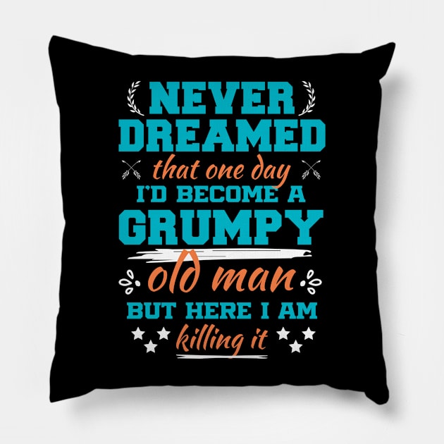 I Never Dreamed i'd Became a Grumpy Old Man Sarcastic Saying Pillow by Beyond Shirts