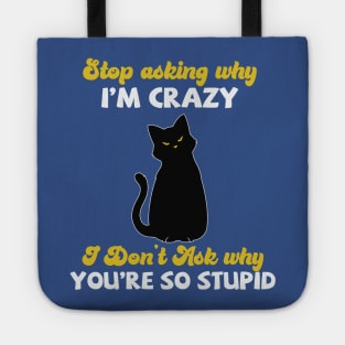 Stop Asking Me Why I'm Crazy Tote