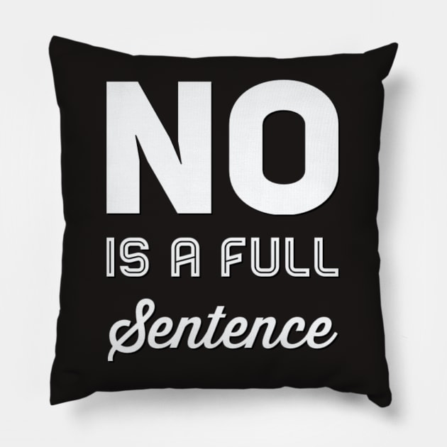 No is a full sentence No just no Just say no She is fierce Strong women Grl pwr Girls power Pillow by BoogieCreates
