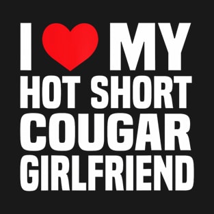 I Love My Hot Short Cougar Girlfriend T-Shirt