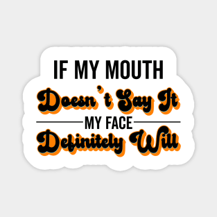 If My Mouth Doesn't Say It My Face Definitely Will - Funny Summer Sayings Quotes Sarcastic Gift Magnet