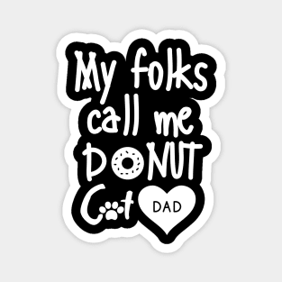 My folks call me Donut Cat Dad Magnet