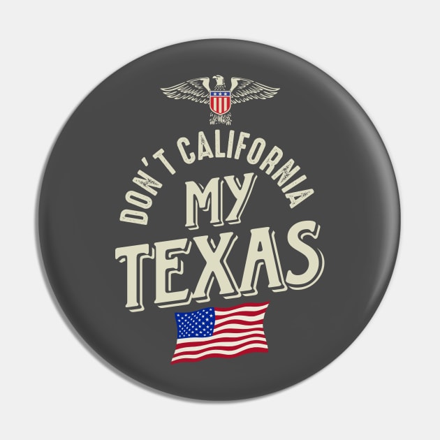 Don't California My Texas Pin by Designkix