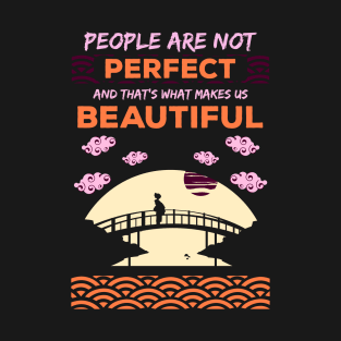 People are not perfect and thats what makes us beautiful recolor 6 T-Shirt