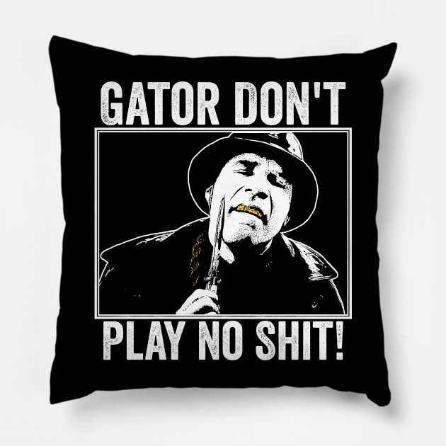 Gator Don't Play No Shit! Pillow by MakgaArt