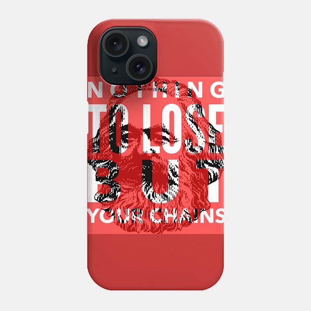 Nothing to lose but your chains Phone Case by mike11209