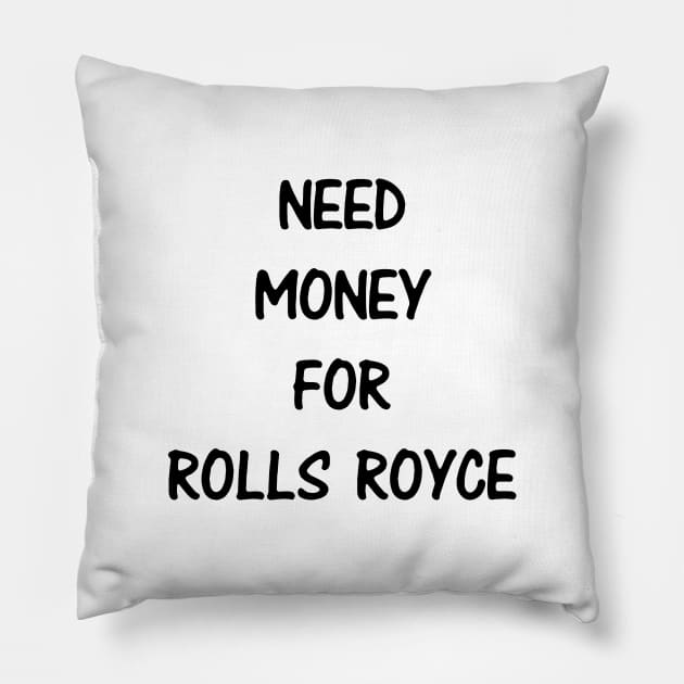 Need Money For Rolls Royce Pillow by kindacoolbutnotreally