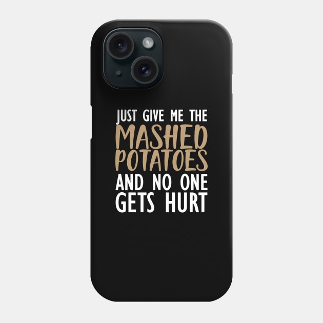 Mashed Potatoes - Just give me the mashed potatoes and no one gets hurt Phone Case by KC Happy Shop