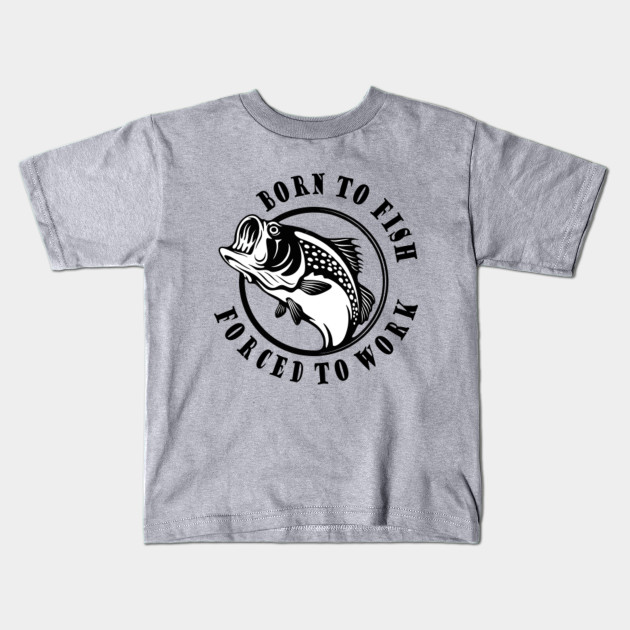 Fishing Shirt For Fisherman Born To Fish Fishing Kids T Shirt Teepublic