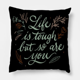 Life Is Tough But So Are You Motivational Quote Pillow