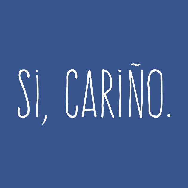 Si cariño - Yes my love - White design by verde