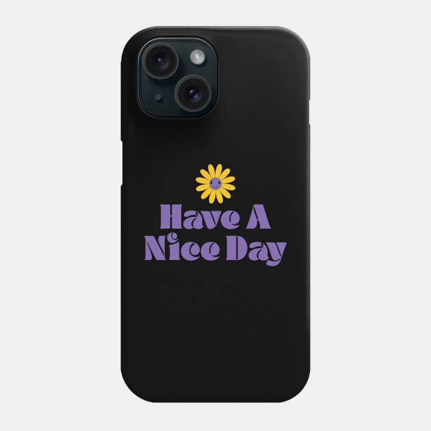 Have A Nice Day Phone Case by CEYLONEX