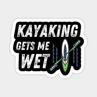 Kayaking Gets Me Wet Water Sports Funny Magnet