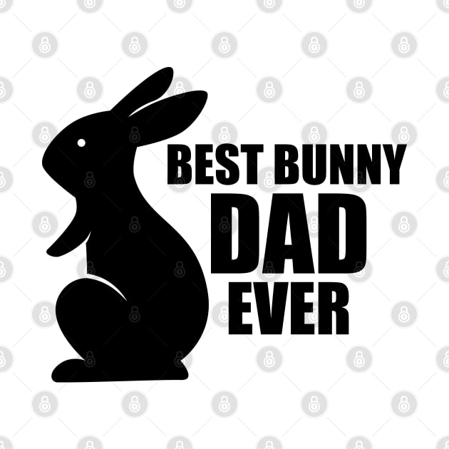 Bunny Dad - Best Bunny Dad Ever by KC Happy Shop