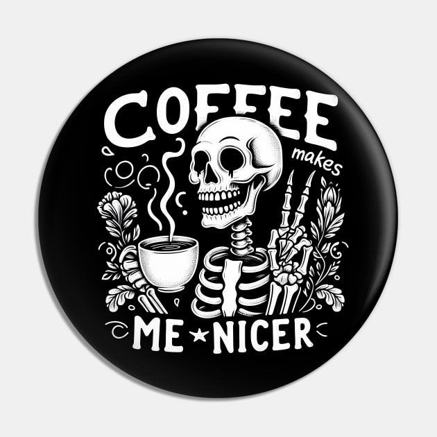 "Coffee Makes Me Nicer" Funny Skeleton Pin by FlawlessSeams