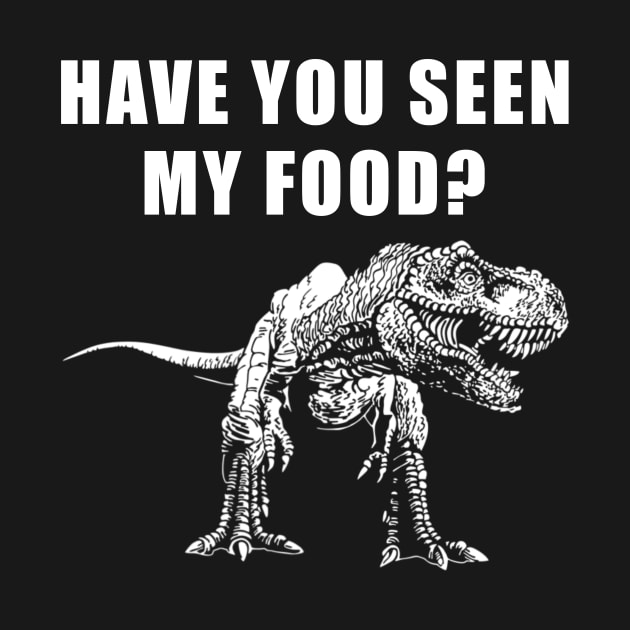 Have You Seen My Food Funny Dinosaur Halloween by Penda