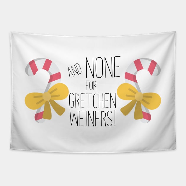 None For Gretchen Wieners! Tapestry by imlying