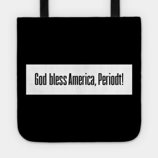 God bless America, Periodt! Tote