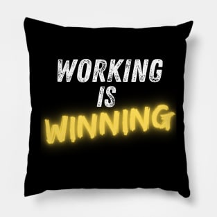 Working is Winning - Hard Work Motivation Pillow