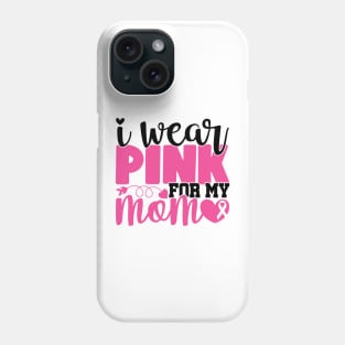 I Wear Pink For My Mom - Breast Cancer Awareness Pink Cancer Ribbon Support Phone Case