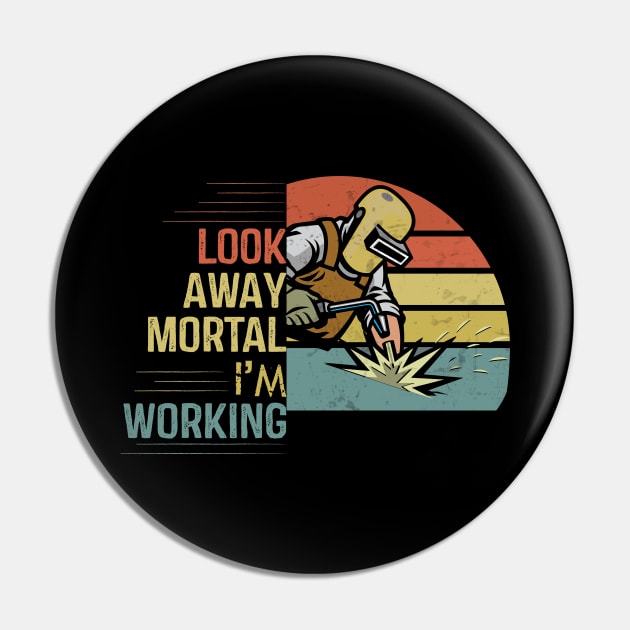 Look Away Mortal I'am Working funny welding Pin by patroart