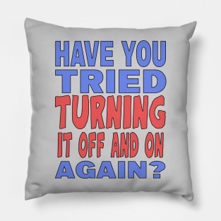 Have You Tried Turning it Off And On Again? Pillow