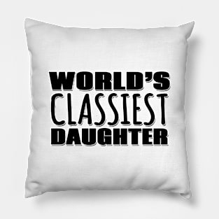 World's Classiest Daughter Pillow