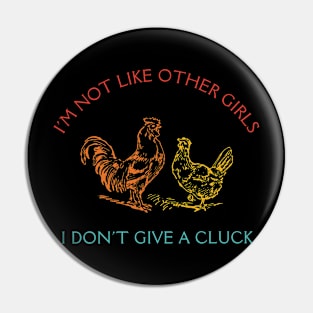 I'm Not Like Other Girls I Don't Give A Cluck Pin