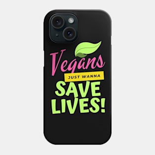 Vegans just wanna saves lives! Phone Case