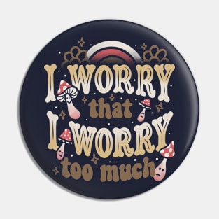 I Worry That I Worry Too Much by Tobe Fonseca Pin