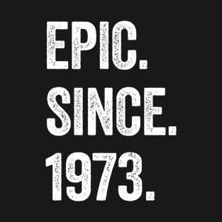 51 Years Old Epic Since 1973 51st Birthday T-Shirt