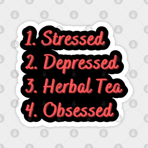 Stressed. Depressed. Herbal Tea. Obsessed. Magnet by Eat Sleep Repeat