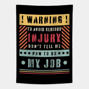 Warning - To Avoid Serious Injury Don't Tell Me How To Do My Job Tapestry