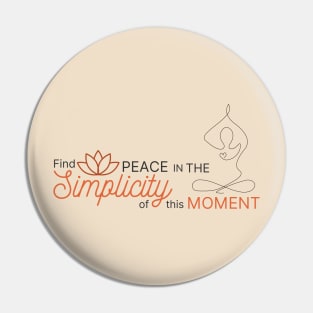 Find the Peace in the Simplicity of this Moment Pin