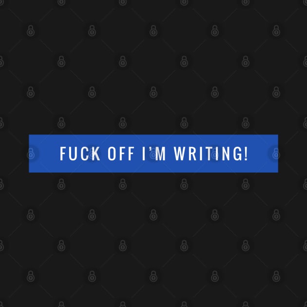 FUCK OFF I'M WRITING by Lin Watchorn 