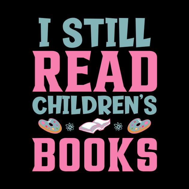 I Still Read Children's Books by TheDesignDepot