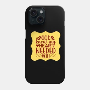 God Knew My Heart Needed You Phone Case