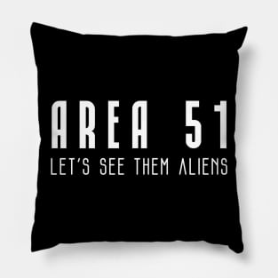 Area 51 Let's see them aliens Pillow