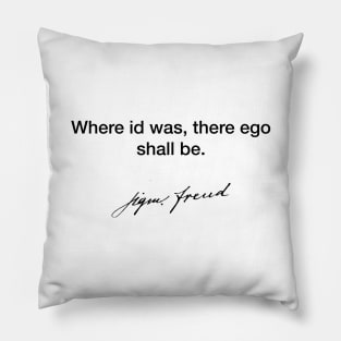 Where id was, there go shall be - Sigmund Freud Pillow