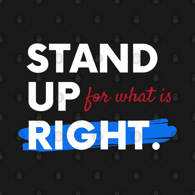 Stand Up For What Is Right by merchbykel