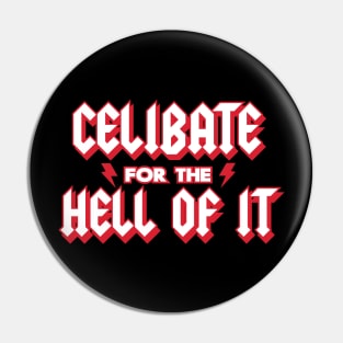 Celibate for the Hell of It Pin