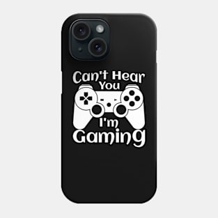 Can't Hear You I'm Gaming, funny design Phone Case