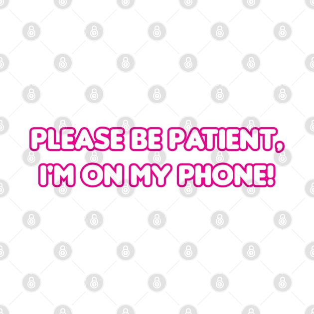 Please be patient, I'm on my phone! by Weebtopia