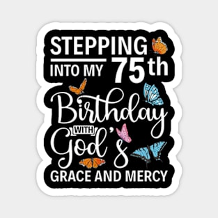 Stepping Into My 75Th Birthday With Gods Grace And Mercy Magnet