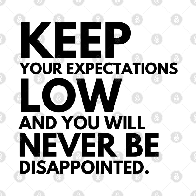Keep your expectations low and... by mksjr