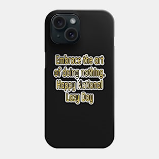 Embrace the Art of Relaxation: Happy National Lazy Day! Phone Case