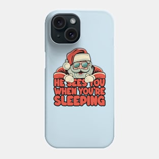 He Sees You When You're Sleeping - Santa Christmas Phone Case