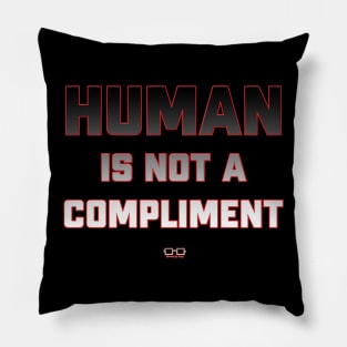 Human is Not A Compliment Pillow