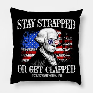 Stay strapped or get clapped George Washington 4th of July Vintage Pillow